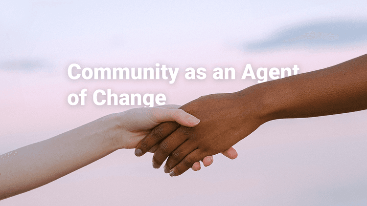 Community as an agent of change