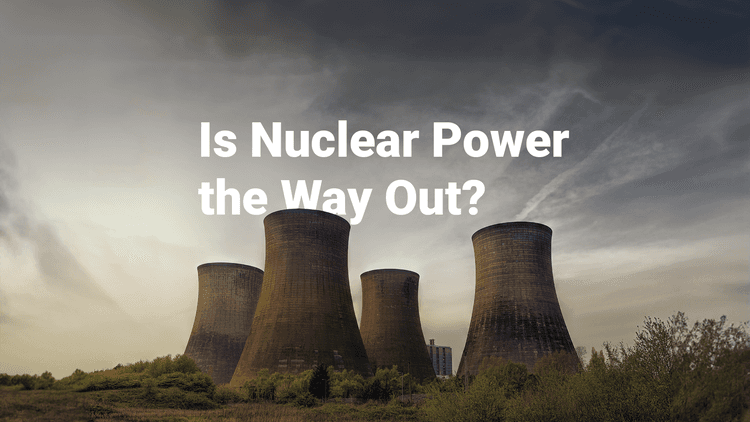 Is Nuclear Power the Way Out?